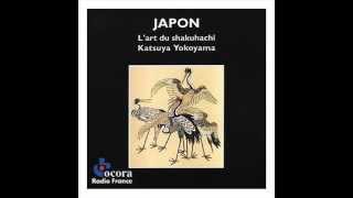 Katsuya Yokoyama  The Art of Shakuhachi  横山 勝也 [upl. by Ardnekahs]