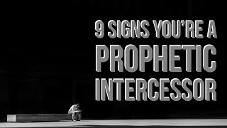 9 Clear Signs You are a Prophetic Intercessor [upl. by Rodman]