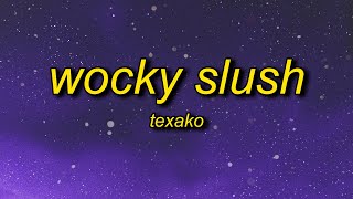 Texako  Wocky Slush Lyrics  that thing bleeding wocky slush [upl. by Ys124]