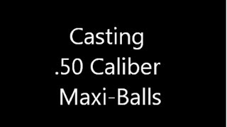 Casting 50 caliber MaxiBalls [upl. by Profant]