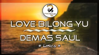 Love bilong yu  Demas Saul Lyrics [upl. by Blythe]