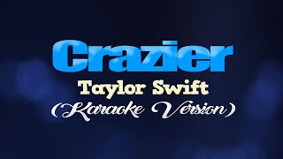 CRAZIER  Taylor Swift KARAOKE VERSION [upl. by Esorlatsyrc]