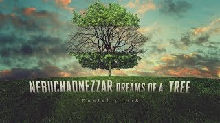 Nebuchadnezzar Dreams of a Tree Daniel 4118 [upl. by Pharaoh]