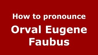 How to pronounce Orval Eugene Faubus American EnglishUS  PronounceNamescom [upl. by Neros435]