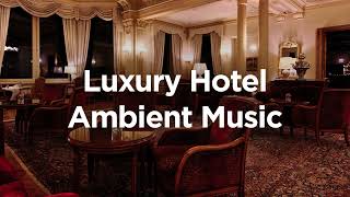 Luxury Hotel Ambient Music 💫 [upl. by Pessa714]