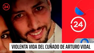 La violenta vida del cuñado de Arturo Vidal  24 Horas TVN Chile [upl. by Sirtaeb559]