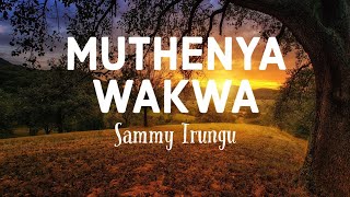 Muthenya Wakwa  Sammy Irungu lyrics [upl. by Shimkus]