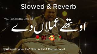 Othe Amlan de Hone ne Navede Nusrat Fateh Ali Khan NFAK  Slowed  Reverb  Koi Umeed [upl. by Lipcombe75]