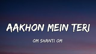 Lyrics Aankhon Mein Teri Ajab Si  Om Shanti Om [upl. by Eirrem347]