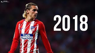 Antoine Griezmann 2018  Skills amp Goals  HD [upl. by Hayilaa]