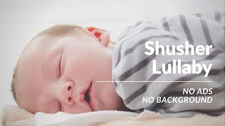 Shusher Lullaby  Shhh Sound to Put a Baby to Sleep  White Noise Channel [upl. by Draner]