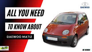 All You Need To Know About Daewoo Matiz  History And Evolution [upl. by Kathie]