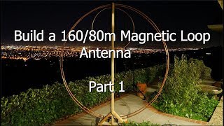 Build a 16080 Meter Magnetic Loop Antenna  Part 1 [upl. by Alejandra]