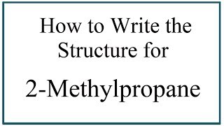 How to Write the Structure for 2Methylpropane [upl. by Barina]