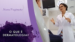 O QUE É DERMATOLOGIA l Dra Nara Fugimoto [upl. by Anoyi]