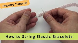 How to String Elastic Bracelets  Jewelry Tutorial [upl. by Emelina]