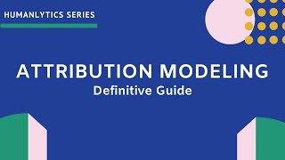 Attribution Modeling  An InDepth Guide [upl. by Rotman]