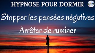 Hypnose pour dormir Stopper les pensées négatives arrêter de ruminer  Méditation guidée du soir [upl. by Kristan643]