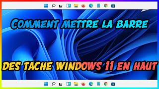 Comment mettre la barre des tache Windows 11 en haut PATCHER [upl. by Tdnerb]