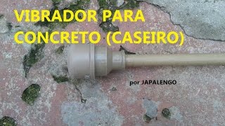 Vibrador para Concreto Caseiro por JAPALENGO [upl. by Aissatan883]