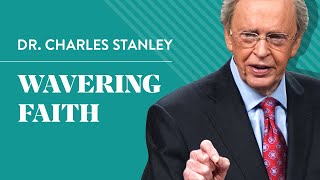 Wavering Faith – Dr Charles Stanley [upl. by Ycnaf135]