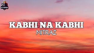 KABHI NA KABHI  LYRICS  BY MITRAZ  LIT LYRICS [upl. by Akirdnuhs]