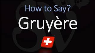 How to Pronounce Gruyère CORRECTLY Swiss French Pronunciation [upl. by Ainerol]