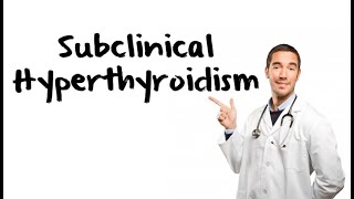 Clinical Approach To Subclinical Hyperthyroidism [upl. by Ahkihs]