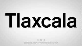 How to Pronounce Tlaxcala [upl. by Doralin]