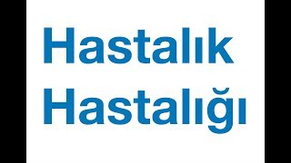 HASTALIK HASTALIĞI NEDİR [upl. by Esirehc395]