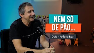 NEM SÓ DE PÃO  Doia da Padaria Real 210 [upl. by Naldo32]