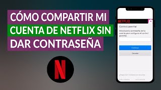 Cómo Compartir mi Cuenta de Netflix sin dar Contraseña Fácilmente [upl. by Mears]