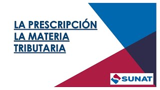 La Prescripción en Materia Tributaria  SUNAT [upl. by Derfliw911]