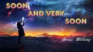 Soon and Very Soon  Hillsong with Lyrics [upl. by Eilyac]