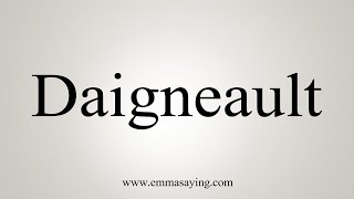 How To Say Daigneault [upl. by Gretel]