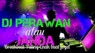 DJ PERAWAN ATAU JANDA BREAKBEAT PALING ENAK BUAT JOGET [upl. by Hepsiba]