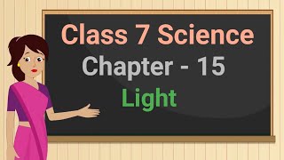 Class 7 Science Chapter 15 quotLightquot full chapter cbse ncert [upl. by Percy]