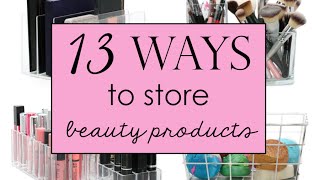 13 Ways to Store Beauty Products and Tools [upl. by Theodora411]