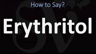 How to Pronounce Erythritol CORRECTLY [upl. by Valentino]