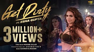 Get Dirty Official Music Video  ft Esha Gupta  2019 Latest Hindi Dance Song [upl. by Mia633]