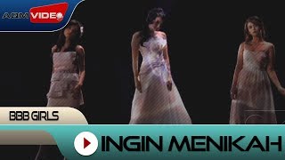 BBB Girls  Ingin Menikah  Official Video [upl. by Gravante649]