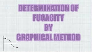 DETERMINATION OF FUGACITY BY GRAPHICAL METHOD [upl. by Swanhildas987]