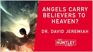 Angels transport Believers to Heaven Dr David Jeremiah teaching on Death [upl. by Seidel]