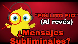 NO DEBES Escuchar El Pollito Pio AL REVÉS  Mensajes Subliminales [upl. by Odraccir]