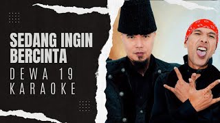 Dewa 19  Sedang Ingin Bercinta  KARAOKE [upl. by Orgalim313]