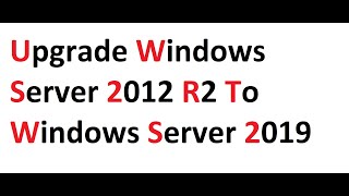 Upgrade Windows Server 2012 R2 to Windows Server 2019 [upl. by Faxun]