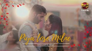 Piya Tose Milne – Arjun amp Mishri Song  Arjun amp Mishri  Sindoor Ki Kimat [upl. by Giorgia]