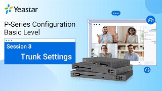 Yeastar PSeries PBX System Configuration Basic Level  Session 3 Trunk Settings 2021 [upl. by Yam996]
