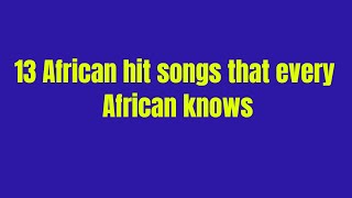 13 old African hit songs that are popular across Africa [upl. by Bolt165]