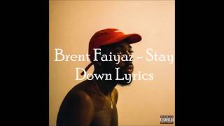 BRENT FAIYAZ  STAY DOWN Lyrics On Screen [upl. by Wiseman]